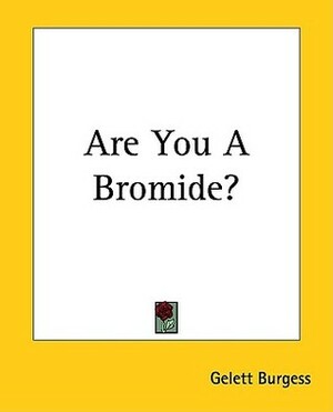 Are You A Bromide? by Gelett Burgess