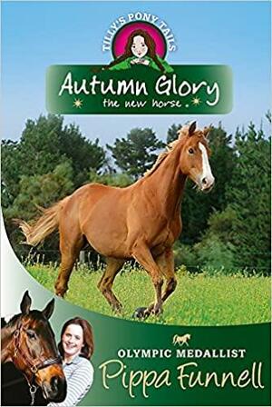Autumn Glory the New Horse by Pippa Funnell
