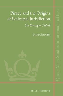 Piracy and the Origins of Universal Jurisdiction: On Stranger Tides? by Mark Chadwick