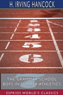 The Grammar School Boys in Summer Athletics (Esprios Classics) by H. Irving Hancock