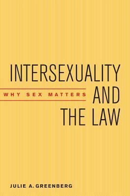 Intersexuality and the Law: Why Sex Matters by Julie A. Greenberg