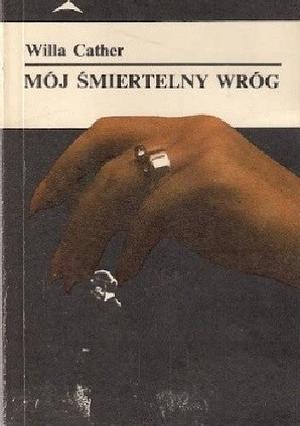 Mój śmiertelny wróg  by Willa Cather