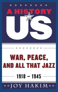 A History of US: War, Peace, and All That Jazz: 1918-1945 A History of US Book Nine by Joy Hakim