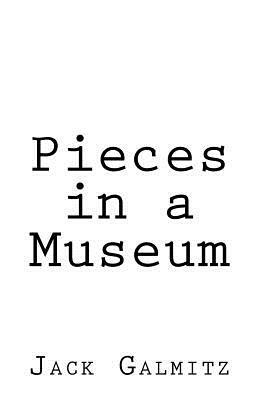 Pieces in a Museum by Jack Galmitz