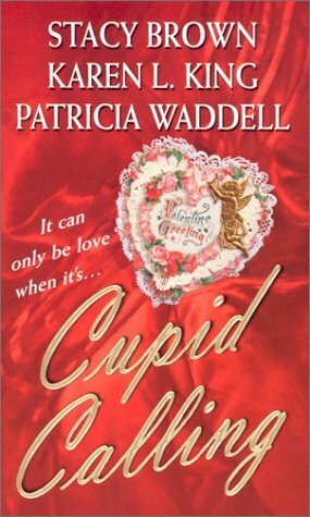 Cupid Calling by Stacy Brown, Karen L. King, Karen L. King, Patricia Waddell