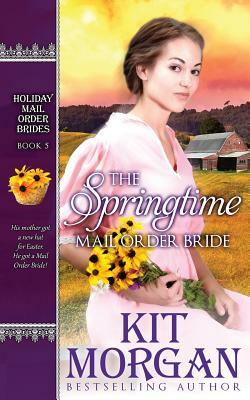 The Springtime Mail-Order Bride by Kit Morgan