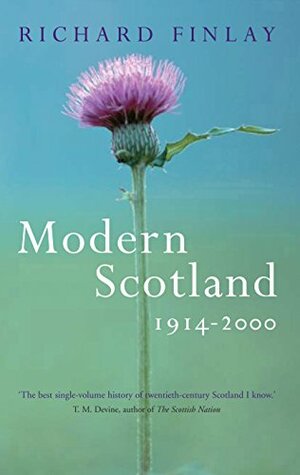 Modern Scotland 1914 - 2000 by Richard J. Finlay