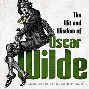 The Wit and Wisdom of Oscar Wilde by Oscar Wilde