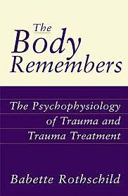 The Body Remembers: The Psychophysiology of Trauma and Trauma Treatment  by Babette Rothschild