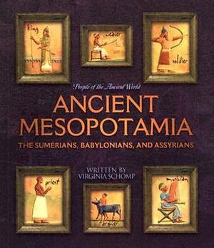 Ancient Mesopotamia: The Sumerians, Babylonians, and Assyrians by Virginia Schomp