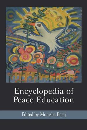 Encyclopedia of Peace Education by Monisha Bajaj