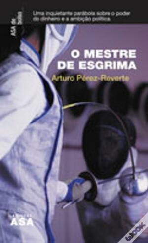 O Mestre de Esgrima by Arturo Pérez-Reverte