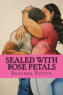 Sealed With Rose Petals by Shaunda Yvette