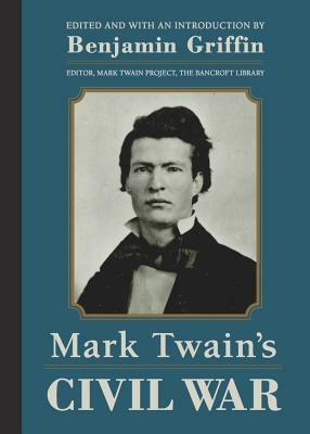 Mark Twain's Civil War: The Private History of a Campaign That Failed by Mark Twain