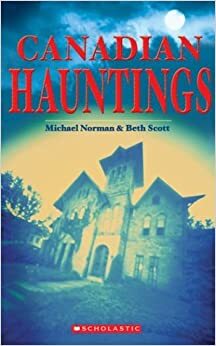 Canadian Hauntings by Beth Scott, Michael Norman
