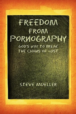 Freedom from Pornography by Steve Mueller