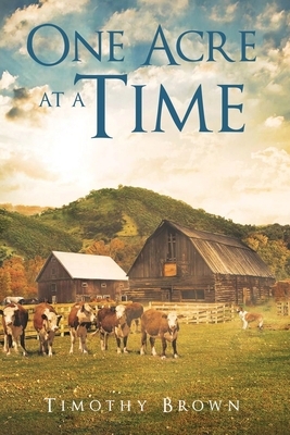 One Acre at a Time by Timothy Brown