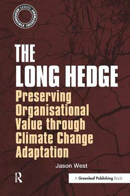 The Long Hedge: Preserving Organisational Value Through Climate Change Adaptation by Jason West