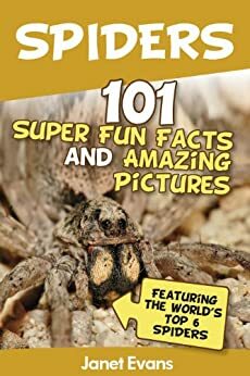 Spiders:101 Fun Facts & Amazing Pictures by Janet Evans