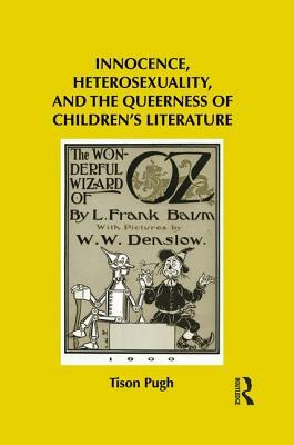 Innocence, Heterosexuality, and the Queerness of Children's Literature by Tison Pugh