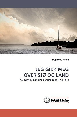 Jeg Gikk Meg Over Sjo Og Land by Stephanie White