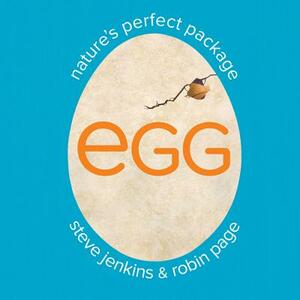 Egg: Nature's Perfect Package by Robin Page, Steve Jenkins