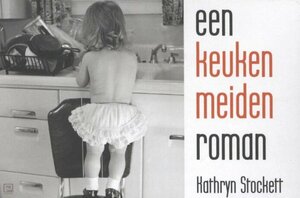 Een keukenmeidenroman by Kathryn Stockett