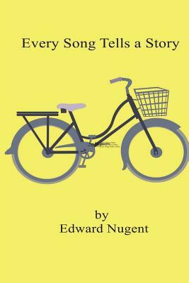 Every Song Tells a Story by Edward J. Nugent