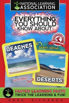 Everything You Should Know About Beaches and Deserts by Anne Richards