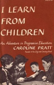 I Learn from Children by Caroline Pratt