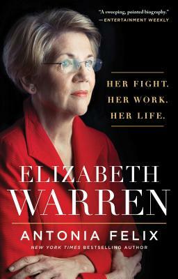Elizabeth Warren: Her Fight. Her Work. Her Life. by Antonia Felix