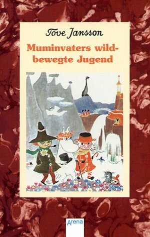 Muminvaters wildbewegte Jugend by Tove Jansson