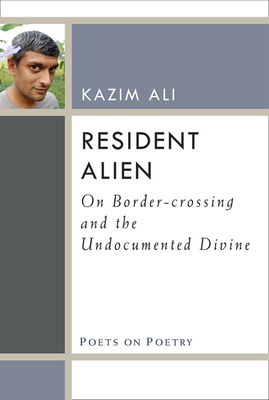 Resident Alien: On Border-Crossing and the Undocumented Divine by Mohammed Kazim Ali