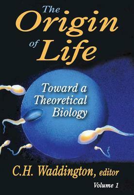 The Origin of Life, Volume 1: Toward a Theoretical Biology by C. H. Waddington