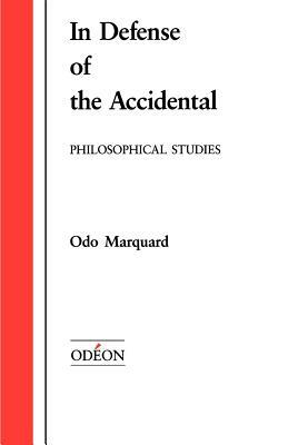 In Defense of the Accidental: Philosophical Studies by Odo Marquand