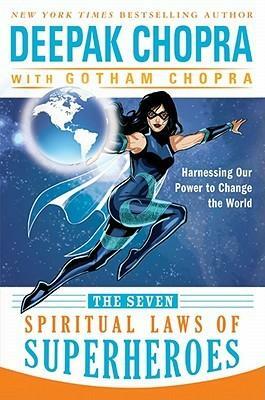 The Seven Spiritual Laws of Superheroes: Harnessing Our Power to Change The World by Deepak Chopra