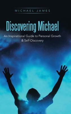 Discovering Michael: An Inspirational Guide to Personal Growth & Self-Discovery by Michael James