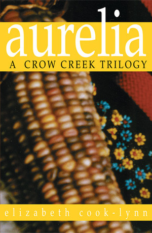 Aurelia: A Crow Creek Trilogy by Elizabeth Cook-Lynn