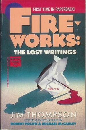 Fireworks: The Lost Writings by Robert Polito, Jim Thompson