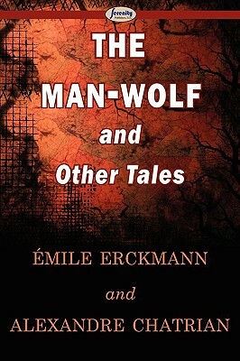 The Man-Wolf and Other Tales by Émile Erckmann, Alexandre Chatrian