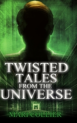 Twisted Tales From The Universe: Large Print Hardcover Edition by Mari Collier