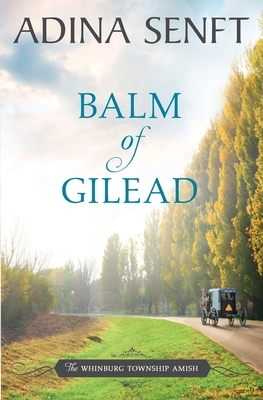 Balm of Gilead: Amish Romance by Adina Senft