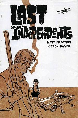 Last Of The Independents by Kieron Dwyer, Matt Fraction, Matt Fraction