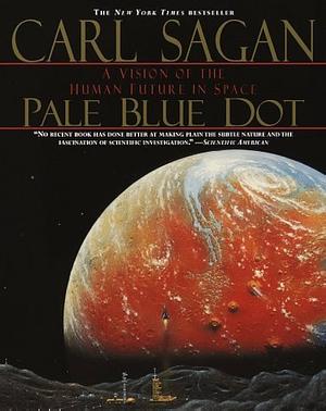 Pale Blue Dot: A Vision of the Human Future in Space by Carl Sagan