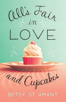 All's Fair in Love and Cupcakes by Betsy St. Amant