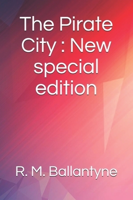 The Pirate City: New special edition by Robert Michael Ballantyne