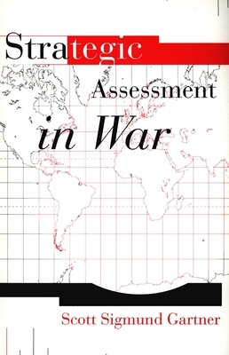 Strategic Assessment in War by Scott Sigmund Gartner