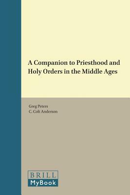 A Companion to Priesthood and Holy Orders in the Middle Ages by 