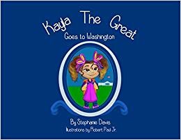 Kayla The Great Goes To Washington by Stephanie Davis