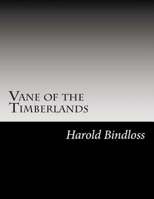 Vane of the Timberlands by Harold Bindloss